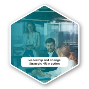 Leadership and Change: Strategic HR in action